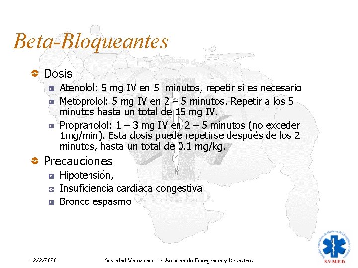 Beta-Bloqueantes Dosis Atenolol: 5 mg IV en 5 minutos, repetir si es necesario Metoprolol: