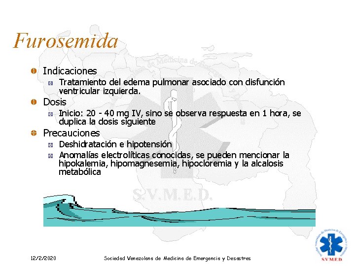 Furosemida Indicaciones Tratamiento del edema pulmonar asociado con disfunción ventricular izquierda. Dosis Inicio: 20