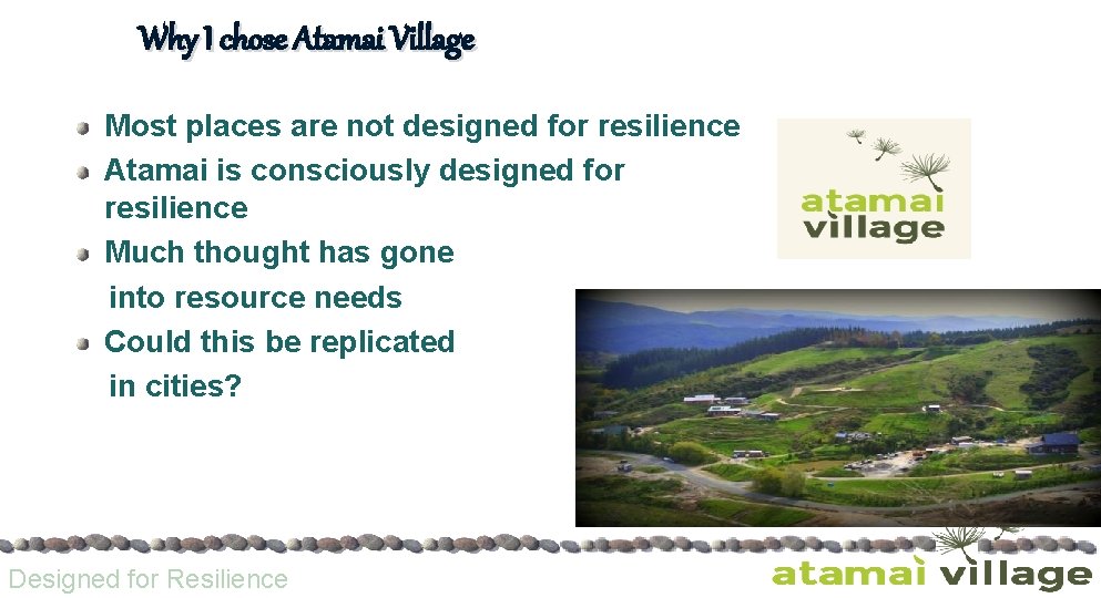 Why I chose Atamai Village Most places are not designed for resilience Atamai is