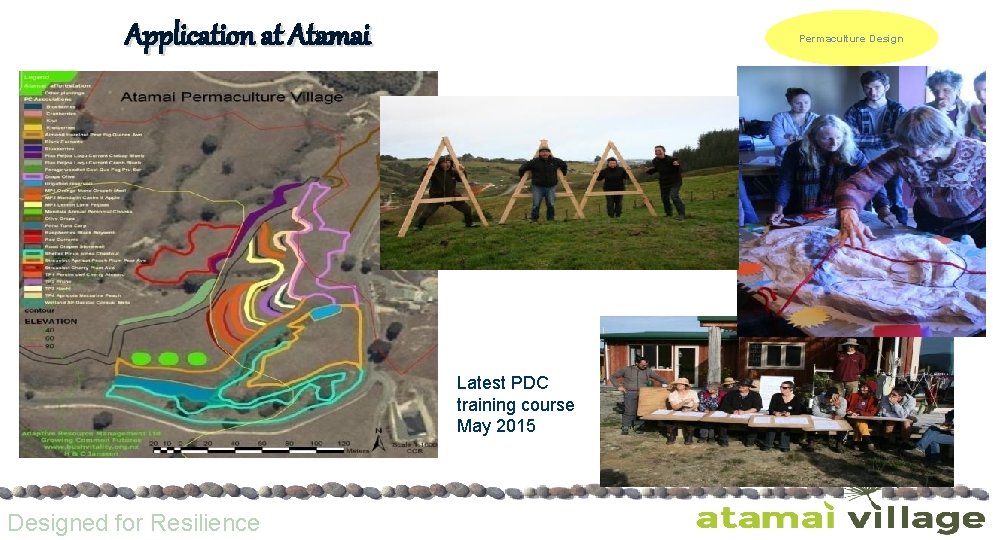 Application at Atamai Permaculture Design Latest PDC training course May 2015 Designed for Resilience