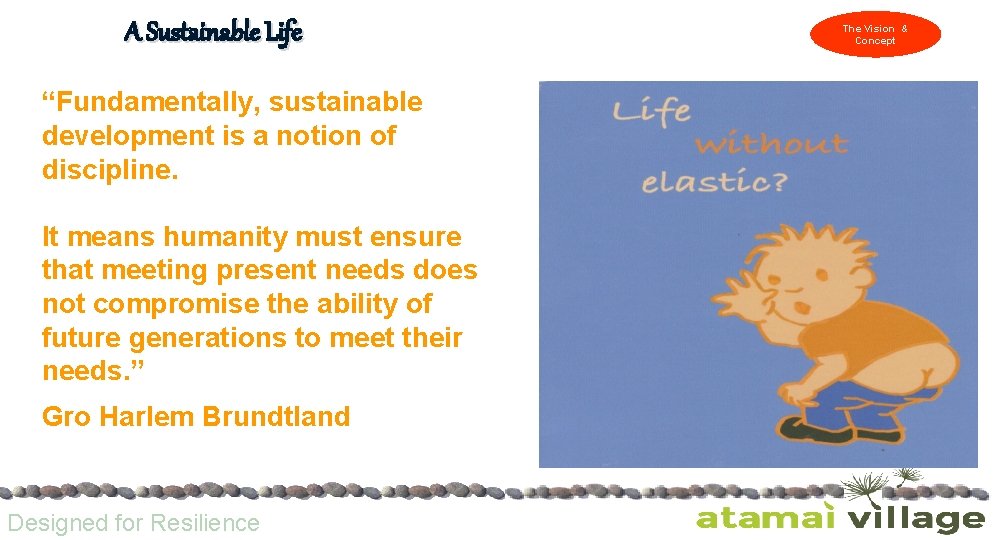 A Sustainable Life “Fundamentally, sustainable development is a notion of discipline. It means humanity