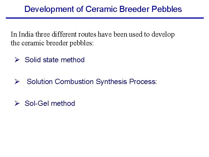 Development of Ceramic Breeder Pebbles In India three different routes have been used to