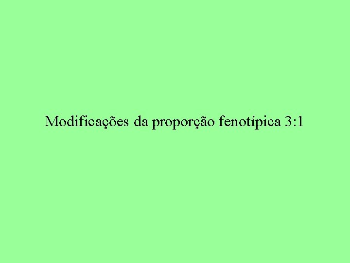 Modificações da proporção fenotípica 3: 1 