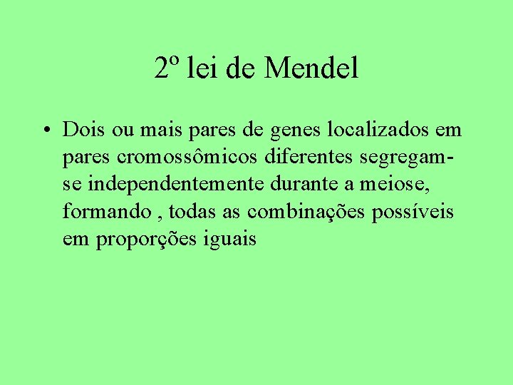 2º lei de Mendel • Dois ou mais pares de genes localizados em pares