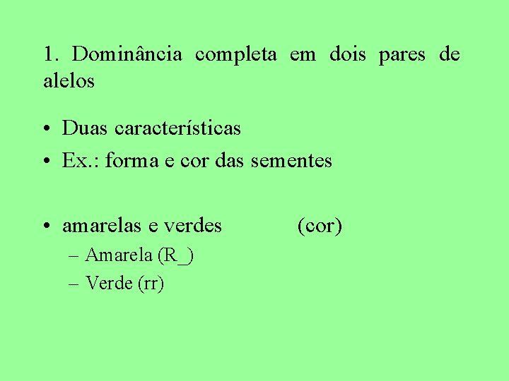1. Dominância completa em dois pares de alelos • Duas características • Ex. :