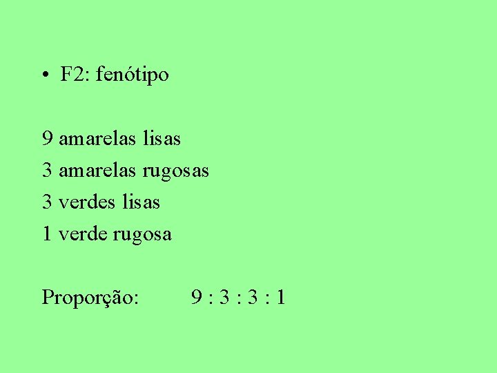 • F 2: fenótipo 9 amarelas lisas 3 amarelas rugosas 3 verdes lisas
