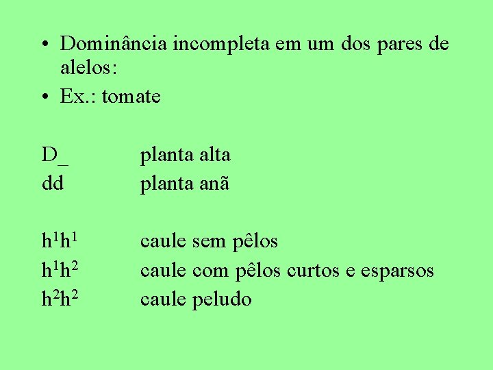  • Dominância incompleta em um dos pares de alelos: • Ex. : tomate