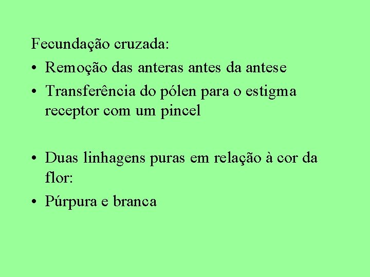 Fecundação cruzada: • Remoção das anteras antes da antese • Transferência do pólen para