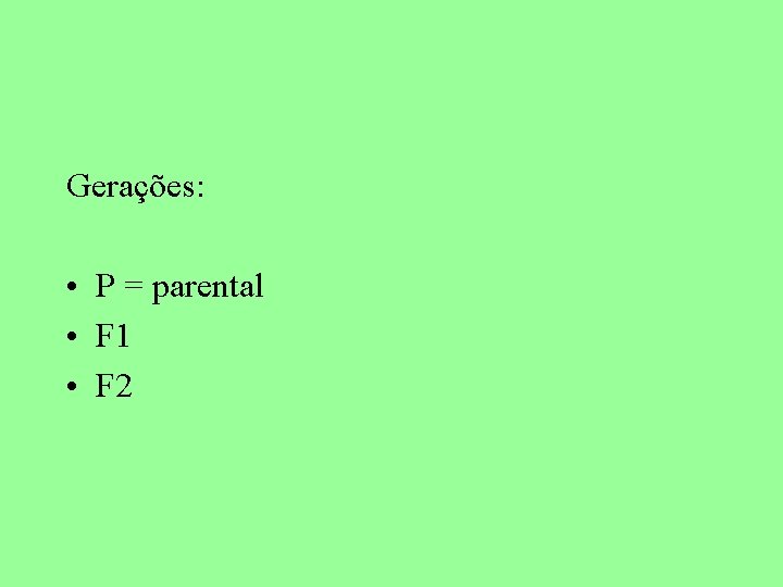 Gerações: • P = parental • F 1 • F 2 
