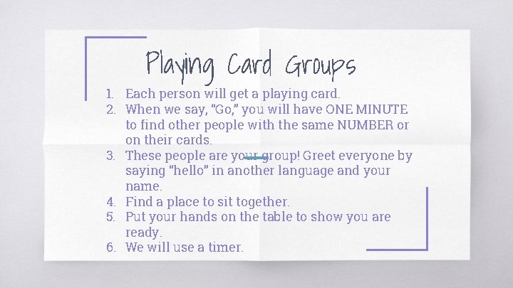 Playing Card Groups 1. Each person will get a playing card. 2. When we