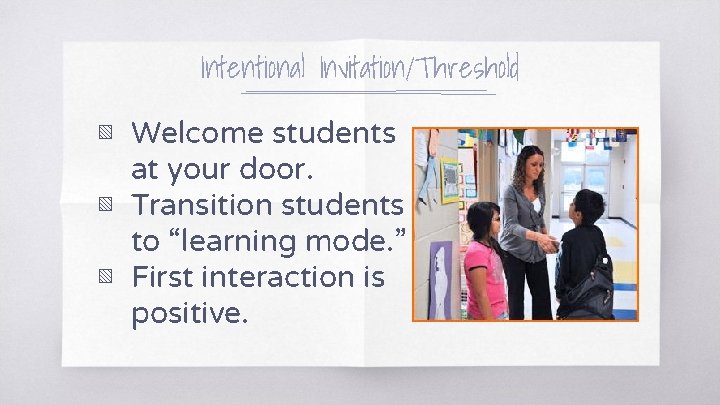 Intentional Invitation/Threshold ▧ Welcome students at your door. ▧ Transition students to “learning mode.