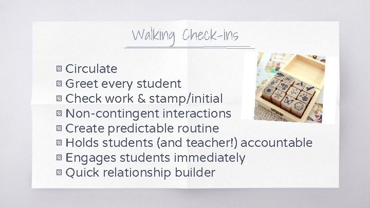 Walking Check-Ins ▧ Circulate ▧ Greet every student ▧ Check work & stamp/initial ▧