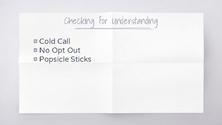 Checking for Understanding ▧ Cold Call ▧ No Opt Out ▧ Popsicle Sticks 