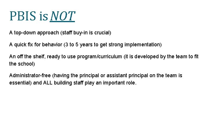 PBIS is NOT A top-down approach (staff buy-in is crucial) A quick fix for