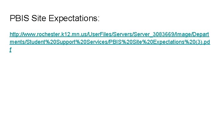 PBIS Site Expectations: http: //www. rochester. k 12. mn. us/User. Files/Server_3083669/Image/Depart ments/Student%20 Support%20 Services/PBIS%20