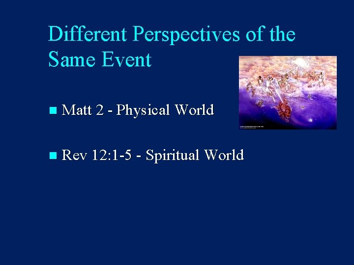 Different Perspectives of the Same Event n Matt 2 - Physical World n Rev