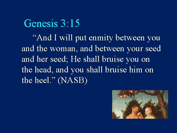 Genesis 3: 15 “And I will put enmity between you and the woman, and