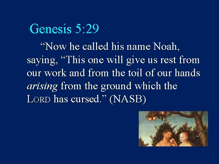 Genesis 5: 29 “Now he called his name Noah, saying, “This one will give