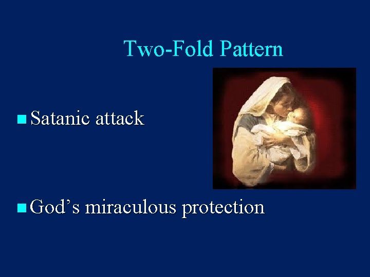 Two-Fold Pattern n Satanic attack n God’s miraculous protection 