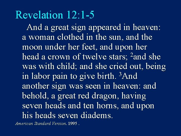 Revelation 12: 1 -5 And a great sign appeared in heaven: a woman clothed
