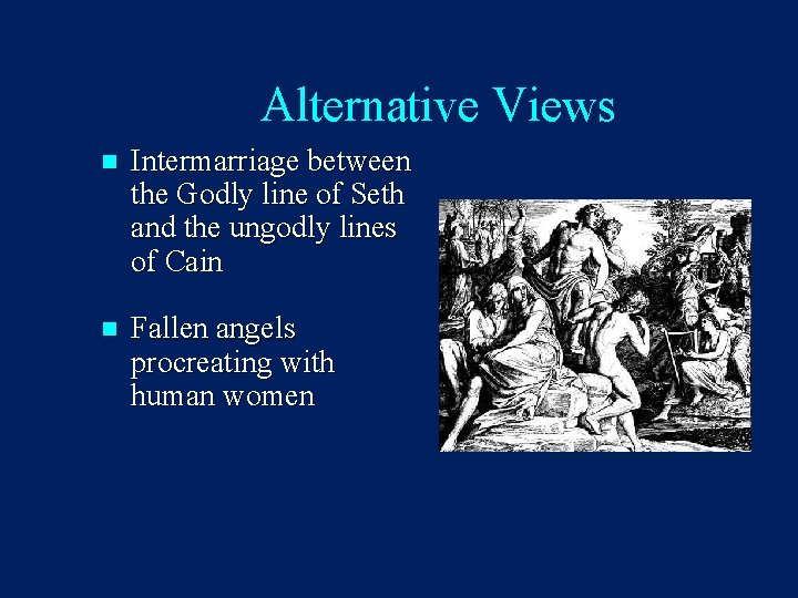 Alternative Views n Intermarriage between the Godly line of Seth and the ungodly lines