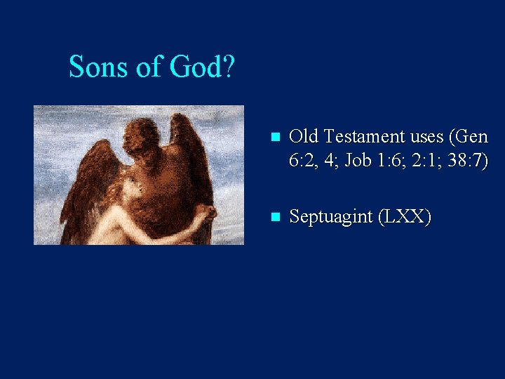 Sons of God? n Old Testament uses (Gen 6: 2, 4; Job 1: 6;