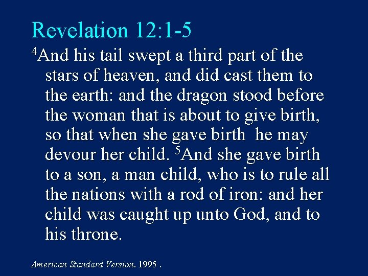 Revelation 12: 1 -5 4 And his tail swept a third part of the