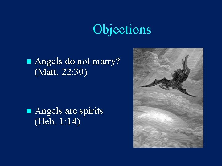 Objections n Angels do not marry? (Matt. 22: 30) n Angels are spirits (Heb.