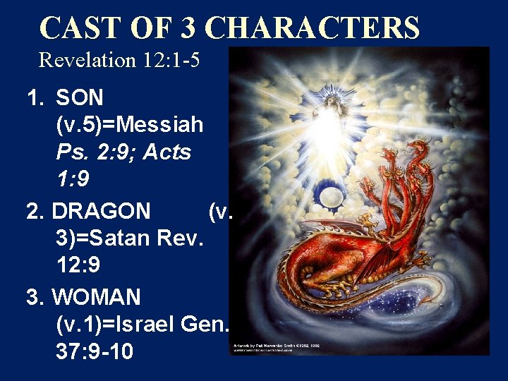 CAST OF 3 CHARACTERS Revelation 12: 1 -5 1. SON (v. 5)=Messiah Ps. 2: