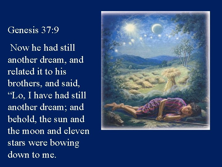 Genesis 37: 9 Now he had still another dream, and related it to his