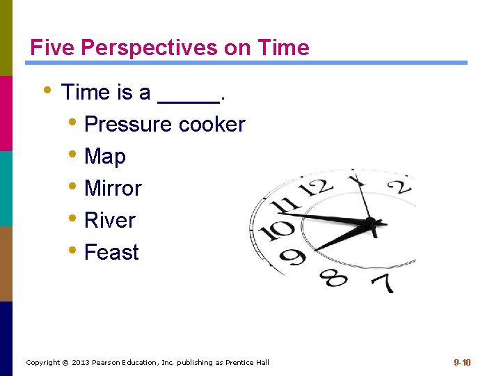 Five Perspectives on Time • Time is a _____. • Pressure cooker • Map