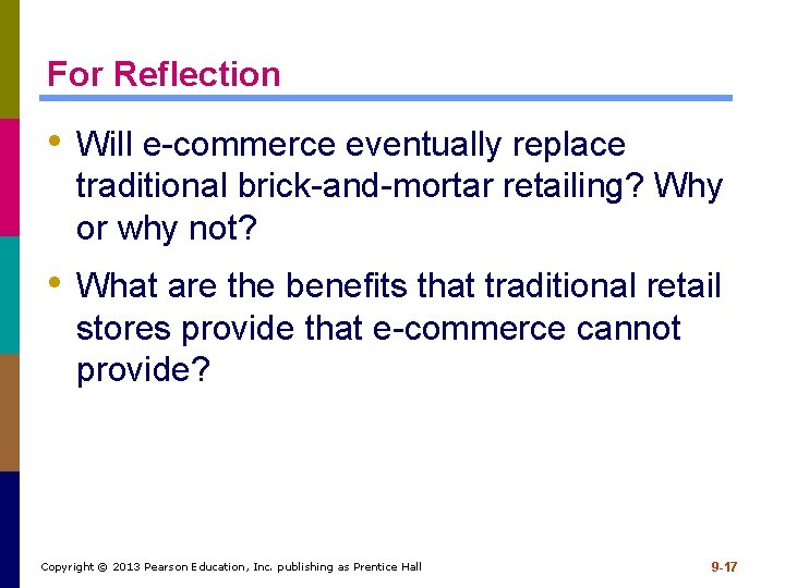 For Reflection • Will e-commerce eventually replace traditional brick-and-mortar retailing? Why or why not?