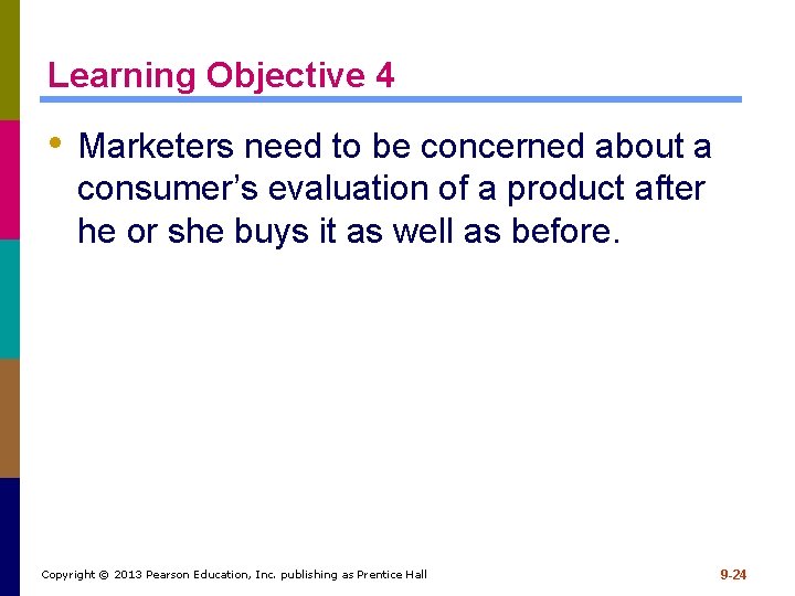 Learning Objective 4 • Marketers need to be concerned about a consumer’s evaluation of