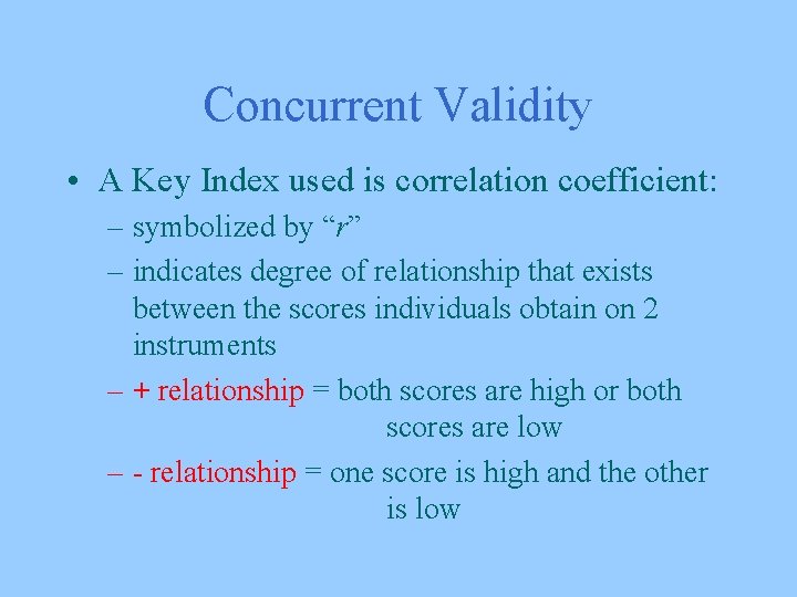 Concurrent Validity • A Key Index used is correlation coefficient: – symbolized by “r”