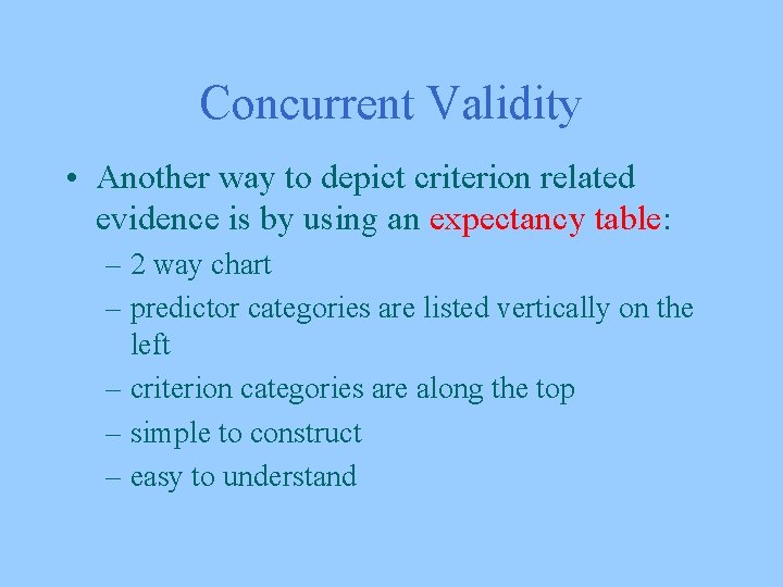 Concurrent Validity • Another way to depict criterion related evidence is by using an