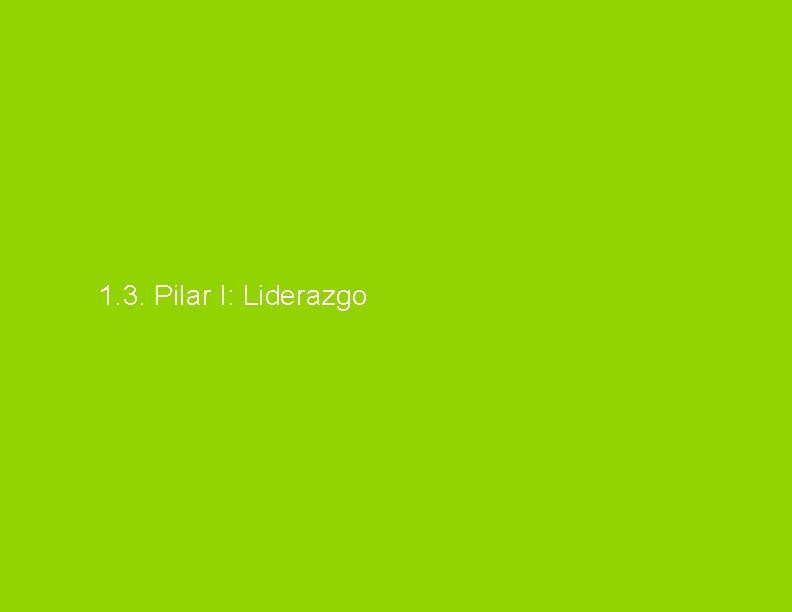 1. 3. Pilar I: Liderazgo 