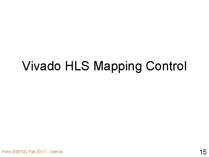 Vivado HLS Mapping Control Penn ESE 532 Fall 2017 -- De. Hon 15 