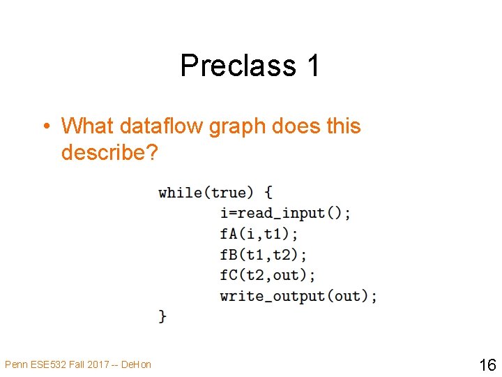 Preclass 1 • What dataflow graph does this describe? Penn ESE 532 Fall 2017