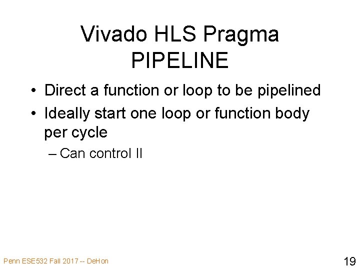 Vivado HLS Pragma PIPELINE • Direct a function or loop to be pipelined •