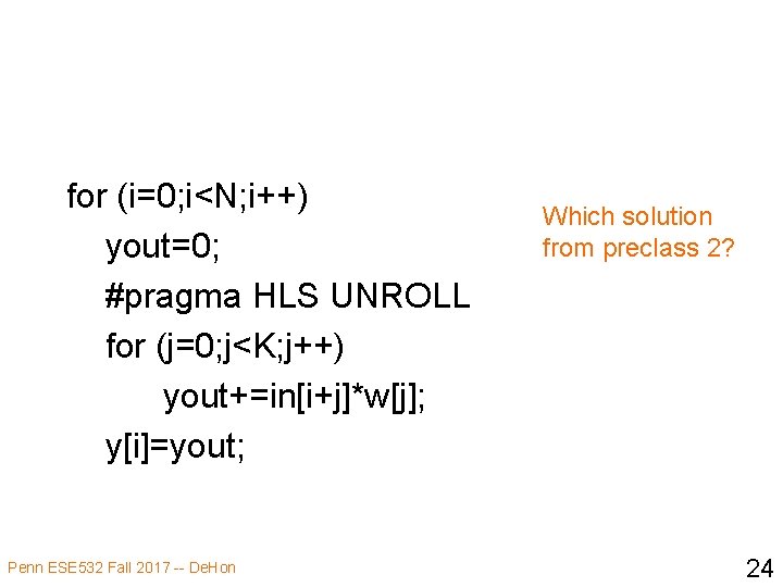 for (i=0; i<N; i++) yout=0; #pragma HLS UNROLL for (j=0; j<K; j++) yout+=in[i+j]*w[j]; y[i]=yout;