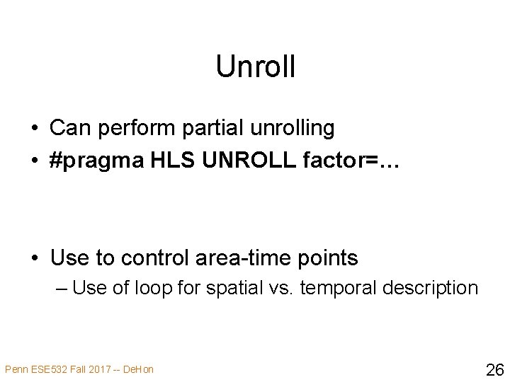 Unroll • Can perform partial unrolling • #pragma HLS UNROLL factor=… • Use to