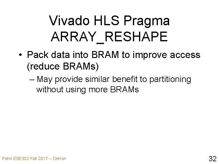 Vivado HLS Pragma ARRAY_RESHAPE • Pack data into BRAM to improve access (reduce BRAMs)