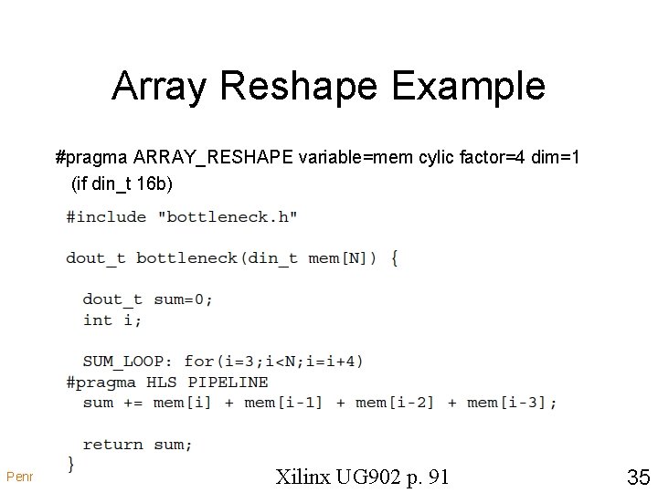 Array Reshape Example #pragma ARRAY_RESHAPE variable=mem cylic factor=4 dim=1 (if din_t 16 b) Penn