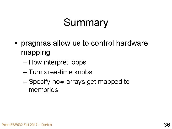 Summary • pragmas allow us to control hardware mapping – How interpret loops –