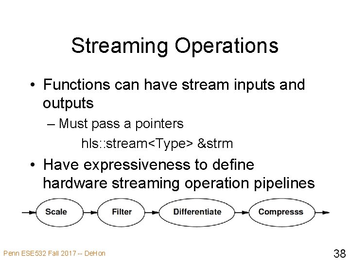 Streaming Operations • Functions can have stream inputs and outputs – Must pass a