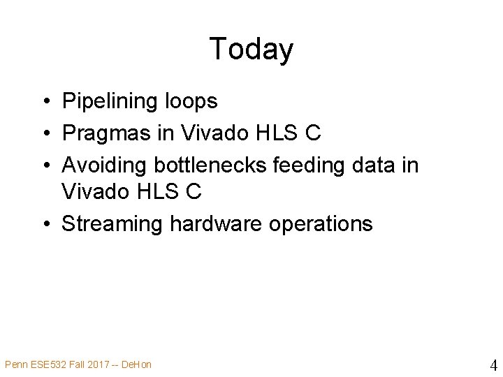 Today • Pipelining loops • Pragmas in Vivado HLS C • Avoiding bottlenecks feeding