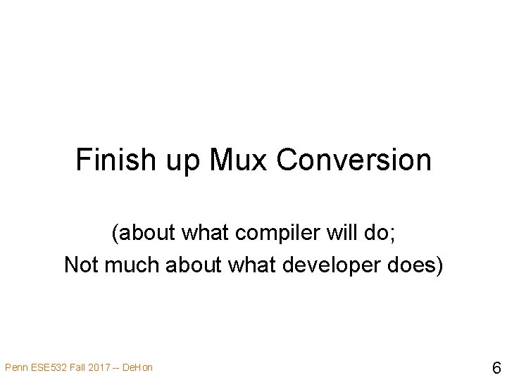 Finish up Mux Conversion (about what compiler will do; Not much about what developer