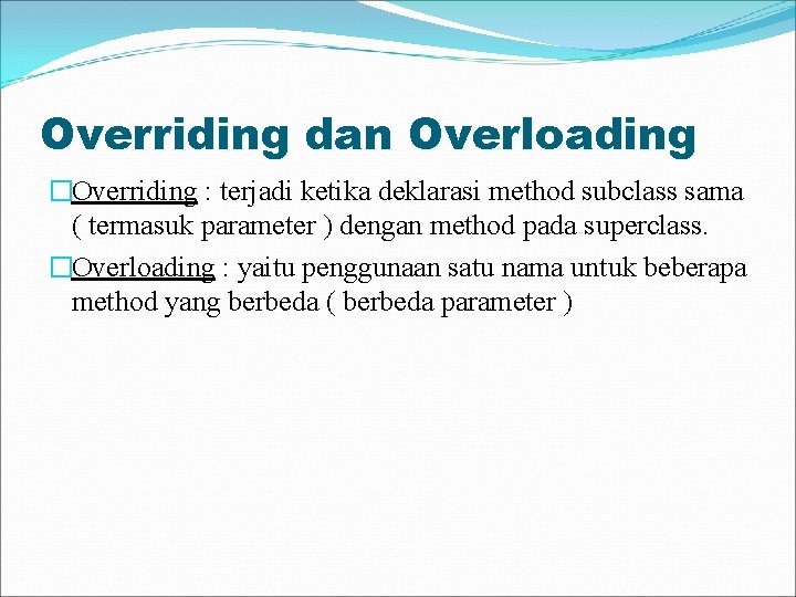 Overriding dan Overloading �Overriding : terjadi ketika deklarasi method subclass sama ( termasuk parameter