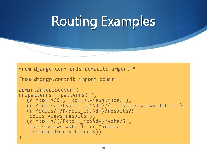 Routing Examples from django. conf. urls. defaults import * from django. contrib import admin.