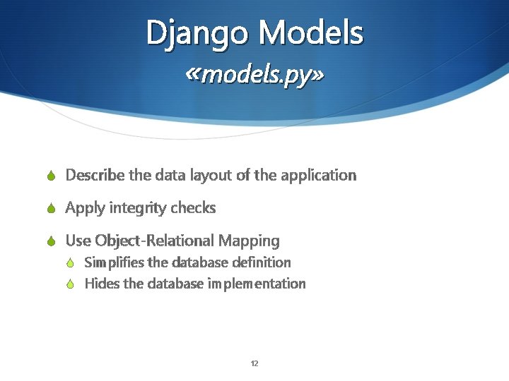 Django Models «models. py» S Describe the data layout of the application S Apply